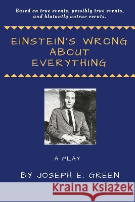 Einstein's Wrong About Everything Green, Joseph E. 9781503111042