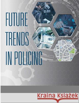 Future Trends in Policing U. S. Department of Justice 9781503111455 Createspace