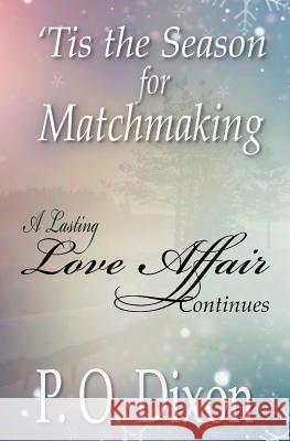 'Tis the Season for Matchmaking: A Lasting Love Affair Continues Dixon, P. O. 9781503111578 Createspace