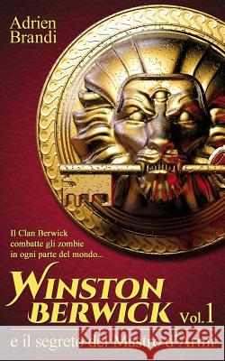 Winston Berwick e il segreto del Mastro d'Armi Brandi, Adrian 9781503111592 Createspace