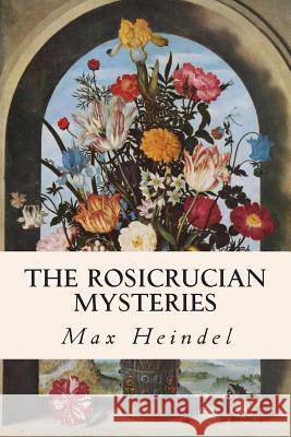 The Rosicrucian Mysteries Max Heindel 9781503111820