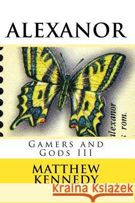 Gamers and Gods III: Alexanor Matthew R. Kennedy 9781503112629