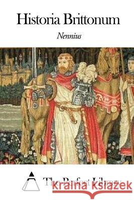 Historia Brittonum Nennius                                  The Perfect Library 9781503112650 Createspace