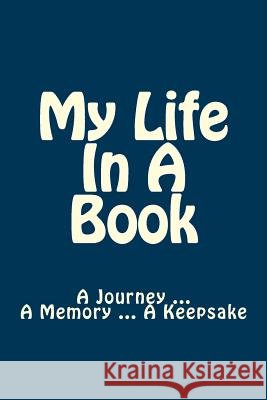My Life In A Book: A Journey ... A Memory ... A Keepsake Dipple, Stephanie 9781503113275 Createspace