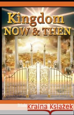 Kingdom Now & Then Blake L. Higginbotham 9781503114043 Createspace Independent Publishing Platform