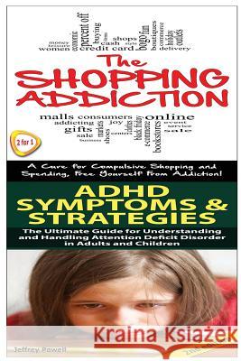 Shopping Addiction & ADHD Symptoms & Strategies Jeffrey Powell 9781503114395 Createspace