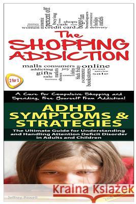 Shopping Addiction & ADHD Symptoms & Strategies Jeffrey Powell 9781503114395