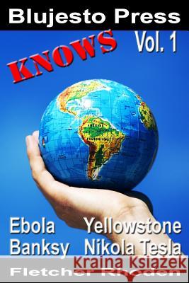 Blujesto Press Knows Vol. 1: Ebola, Banksy, Yellowstone, Nikola Tesla Fletcher Rhoden 9781503115903