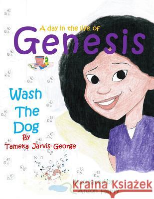 A Day in the Life of Genesis: Wash the Dog Mrs Tameka Jarvis-George 9781503116283 Createspace