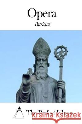 Opera Patricius                                The Perfect Library 9781503116764 Createspace