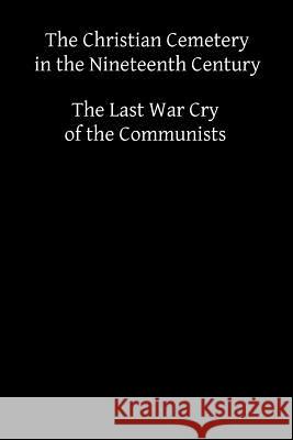 The Christian Cemetery in the Nineteenth Century: or The Last War Cry of the Communists Hermenegild Tosf, Brother 9781503116856 Createspace