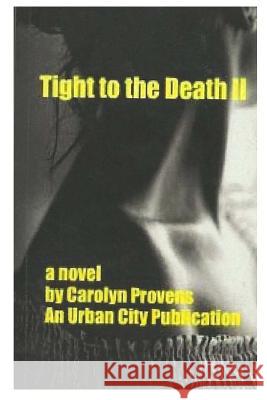 Tight to the Death LL: Tight to the Death Tight Is a Book about Alicia Montana. She Is a Beautiful Woman That Looses Herself So Deeply That S Carolyn Provens 9781503117419 