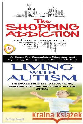 The Shopping Addiction & Living with Autism Jeffrey Powell 9781503117655