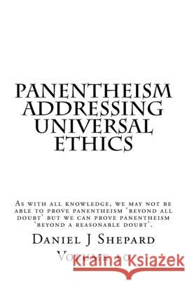 Panentheism Addressing Universal Ethics Daniel J. Shepard 9781503118997 Createspace Independent Publishing Platform