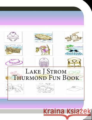 Lake J Strom Thurmond Fun Book: A Fun and Educational Book About Lake J Strom Thurmond Leonard, Jobe David 9781503119185