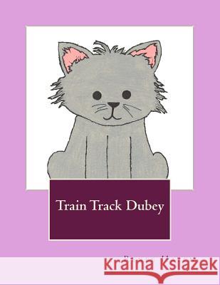 Train Track Dubey Renee Hazen Renee Hazen 9781503119536 Createspace