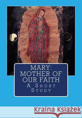 Mary: Mother of our Faith: A Short Study Cherry, Suzy Jacobson 9781503120327 Createspace