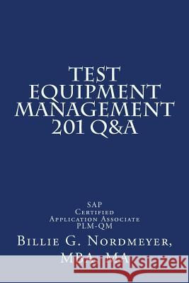 Test Equipment Management 201 Q&A: SAP Certified Application Associate PLM-QM Nordmeyer Mba, Billie G. 9781503120983 Createspace