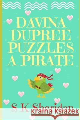 Davina Dupree Puzzles a Pirate: Third in the Egmont School Series S. K. Sheridan 9781503122208 Createspace