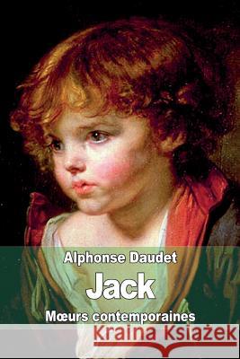 Jack: M?urs contemporaines Daudet, Alphonse 9781503122444 Createspace