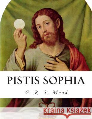 Pistis Sophia G. R. S. Mead 9781503122482 Createspace