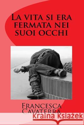 La vita si era fermata nei suoi occhi Cavaterra, Francesca 9781503124448 Createspace