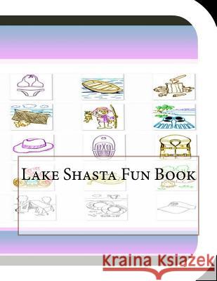 Lake Shasta Fun Book: A Fun and Educational Book About Lake Shasta Leonard, Jobe David 9781503124820 Createspace