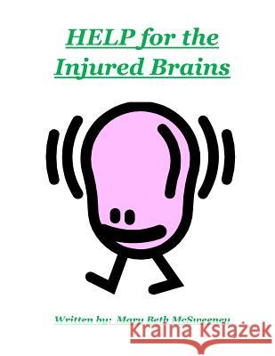 Help for the Injured Brains Mary Beth McSweeney 9781503126695 Createspace