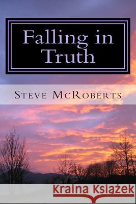 Falling in Truth: The Education of a Jehovah's Witness Steve M. McRoberts 9781503127722 Createspace