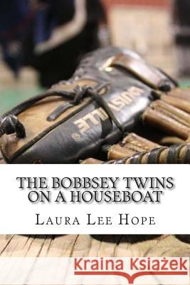 The Bobbsey Twins On a Houseboat: (Laura Lee Hope Children's Classics Collection) Lee Hope, Laura 9781503128125 Createspace