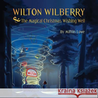 Wilton Wilberry and The Magical Christmas Wishing Well Lowe III, Mifflin 9781503128521