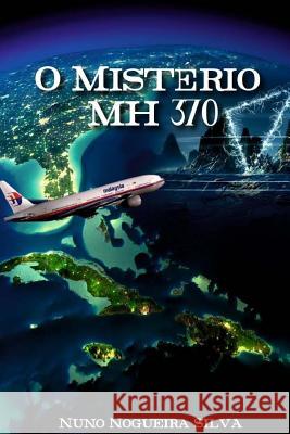 O Mistério MH 370 Silva, Nuno Nogueira 9781503128538