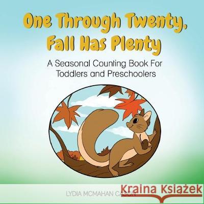 One Through Twenty Fall Has Plenty: A Seasonal Counting Book For Preschoolers Lydia McMahan Cason, Sara Wright 9781503129184 Createspace Independent Publishing Platform