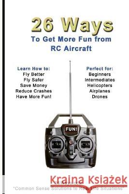 26 Ways to Get More Fun from RC Aircraft 26 Ways 9781503133099 Createspace Independent Publishing Platform