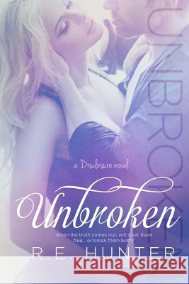 Unbroken R. E. Hunter 9781503134324 Createspace