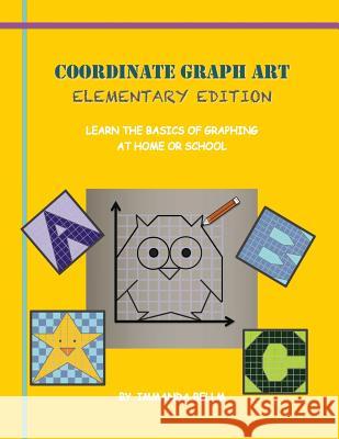 Coordinate Graph Art: Elementary Edition: Learn the Basics of Graphing at Home or School! Immanda M. Bellm 9781503134386