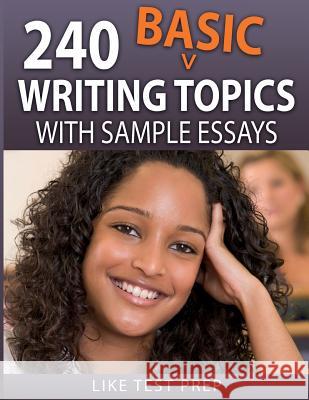 240 Basic Writing Topics: with Sample Essays Prep, Like Test 9781503134591 Createspace Independent Publishing Platform