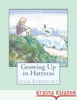 Growing Up in Hatteras Julia Trant Everheart Jason Altizer 9781503134904 Createspace