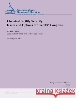 Chemical Facility Security: Issues and Options for the 113th Congress Dana a. Shea 9781503135468 Createspace