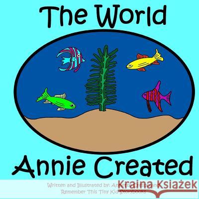 The World Annie Created Annette Crespo Remember This Tiny Ki 9781503136045 Createspace