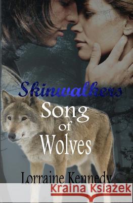 Song of Wolves - Volumes 1 & 2: A Werewolf Shifter Romance Lorraine Kennedy 9781503136601 Createspace