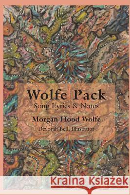 Wolfe Pack: Song Lyrics & Notes by the Band Morgan Hood Wolfe Devorah Bell 9781503136625 Createspace