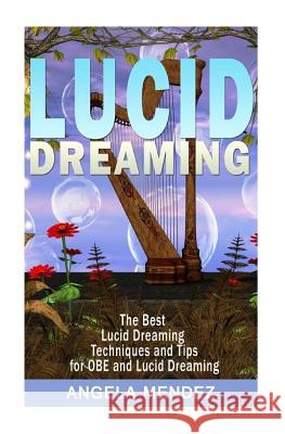 Lucid Dreaming: The Best Techniques and Tips for OBE and Luci Dreaming MR Angel Mendez 9781503136663 Createspace