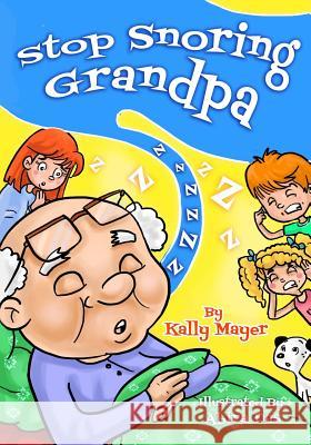 Stop Snoring Grandpa!: Funny Rhyming Picture Book for Beginner Readers Kally Mayer Abire Das 9781503136861