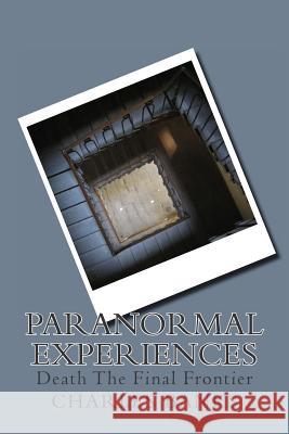 Paranormal Experiences: (Death The Final Frontier Banks, Charles a. 9781503137387