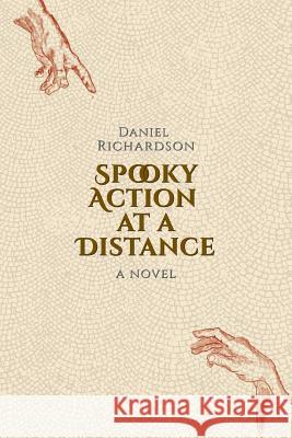 Spooky Action at a Distance Daniel Richardson 9781503137899