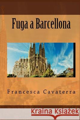 Fuga a Barcellona Francesca Cavaterra 9781503139107 Createspace
