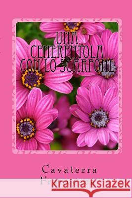 Una Cenerentola con lo scarpone Cavaterra, Francesca 9781503139688 Createspace