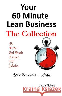 Your 60 Minute Lean Business - The Collection MR Jason Tisbury 9781503139909 Createspace