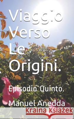 Viaggio Verso Le Origini. Manuel Anedda 9781503140219